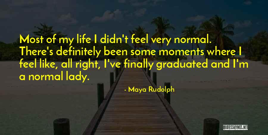 Finally I Have Graduated Quotes By Maya Rudolph Finally I Have Graduated Quotes By Maya Rudolph