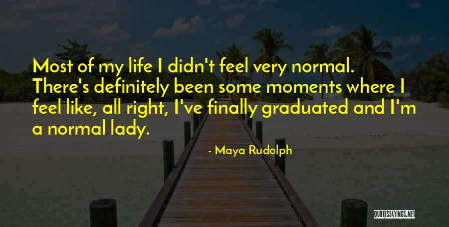 Finally I Have Graduated Quotes By Maya Rudolph