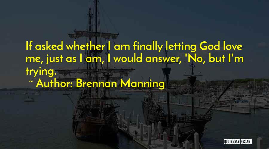 Finally Letting Go Of Ex Quotes By Brennan Manning