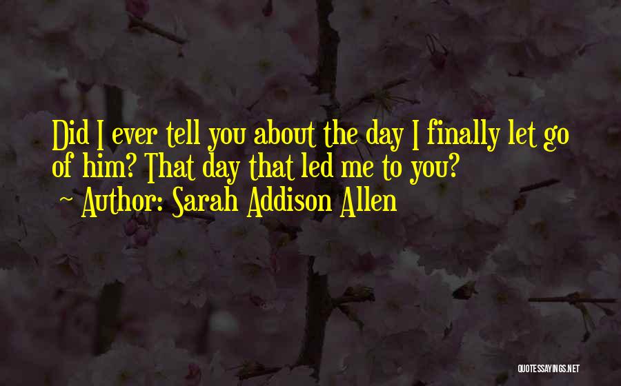 Finally Letting Go Of Ex Quotes By Sarah Addison Allen