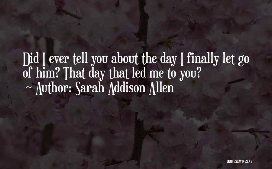 Finally Letting Go Of The Past Quotes By Sarah Addison Allen