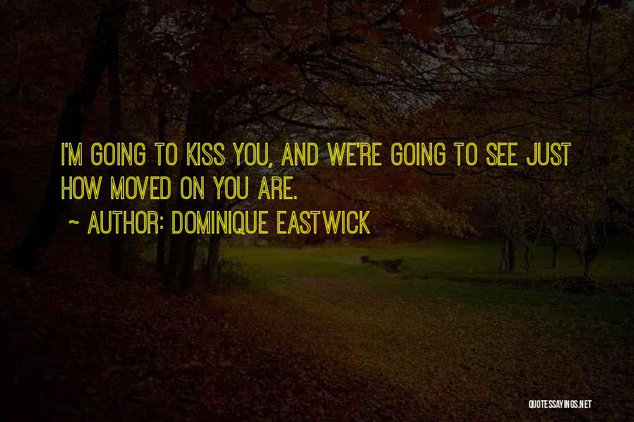 Finally Moved On Quotes By Dominique Eastwick