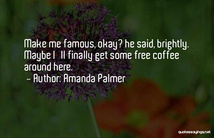 Finally Okay Quotes By Amanda Palmer