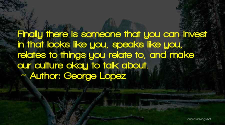 Finally Okay Quotes By George Lopez