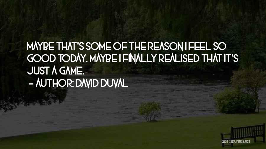 Finally Realised Quotes By David Duval