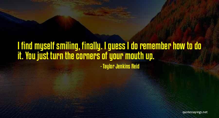 Finally Smiling Quotes By Taylor Jenkins Reid Finally Smiling Quotes By Taylor Jenkins Reid