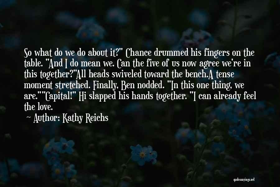 Finally Together Love Quotes By Kathy Reichs