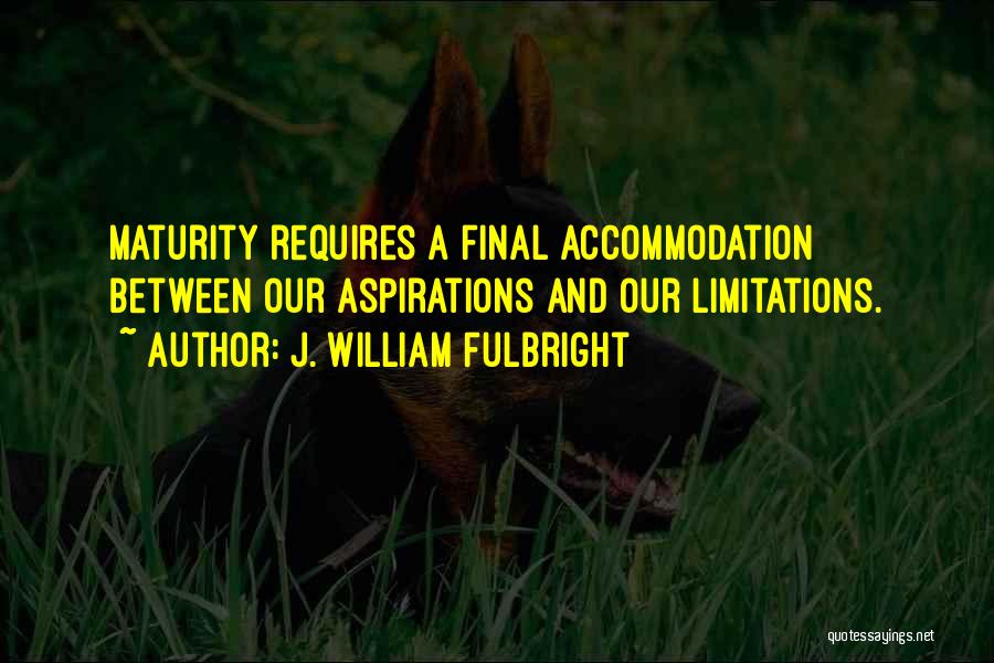 Finals Done Quotes By J. William Fulbright