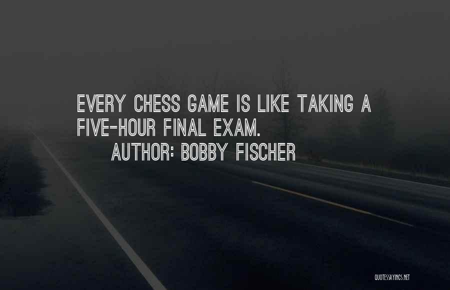 Finals Exam Quotes By Bobby Fischer