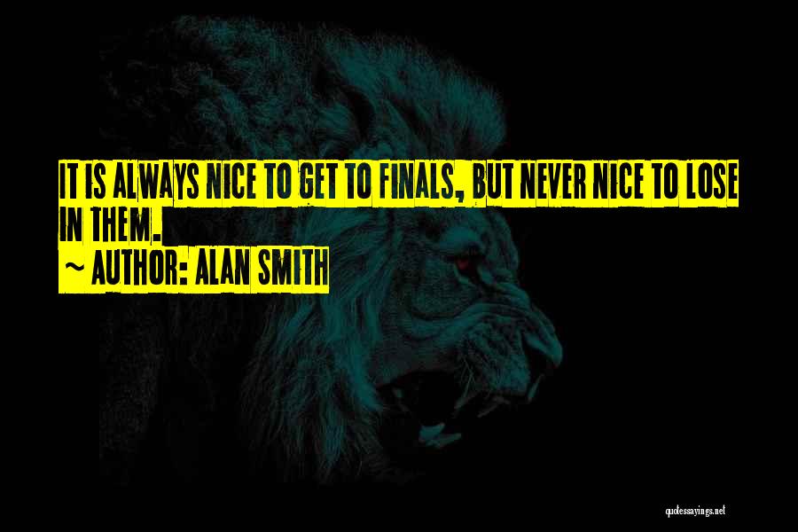 Finals Quotes By Alan Smith