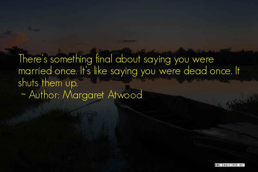 Finals Quotes By Margaret Atwood