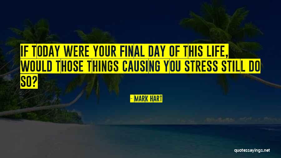Finals Stress Quotes By Mark Hart Finals Stress Quotes By Mark Hart