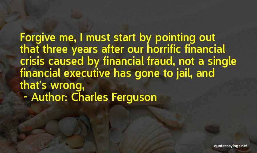 Financial Crisis Quotes By Charles Ferguson