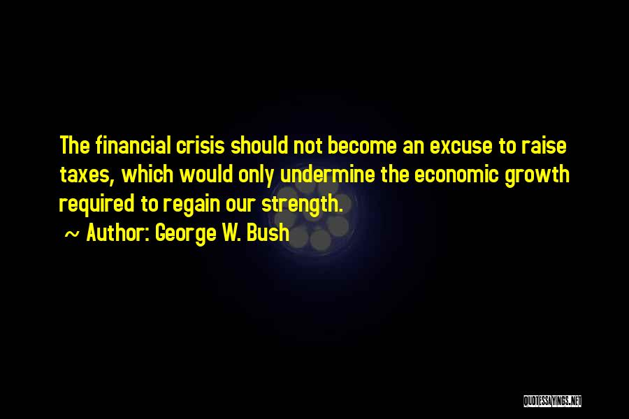 Financial Crisis Quotes By George W. Bush