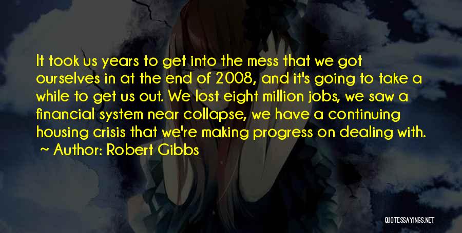 Financial Crisis Quotes By Robert Gibbs