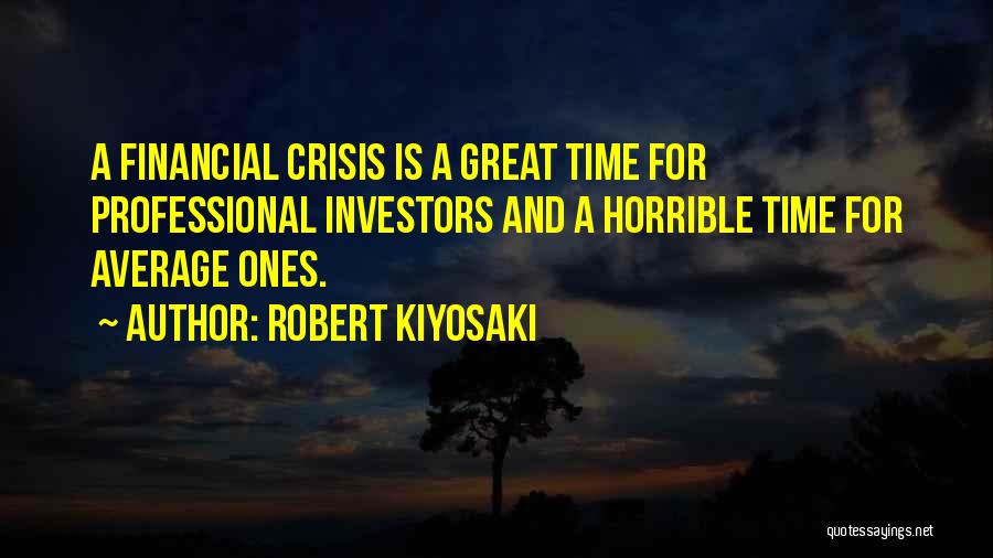 Financial Crisis Quotes By Robert Kiyosaki