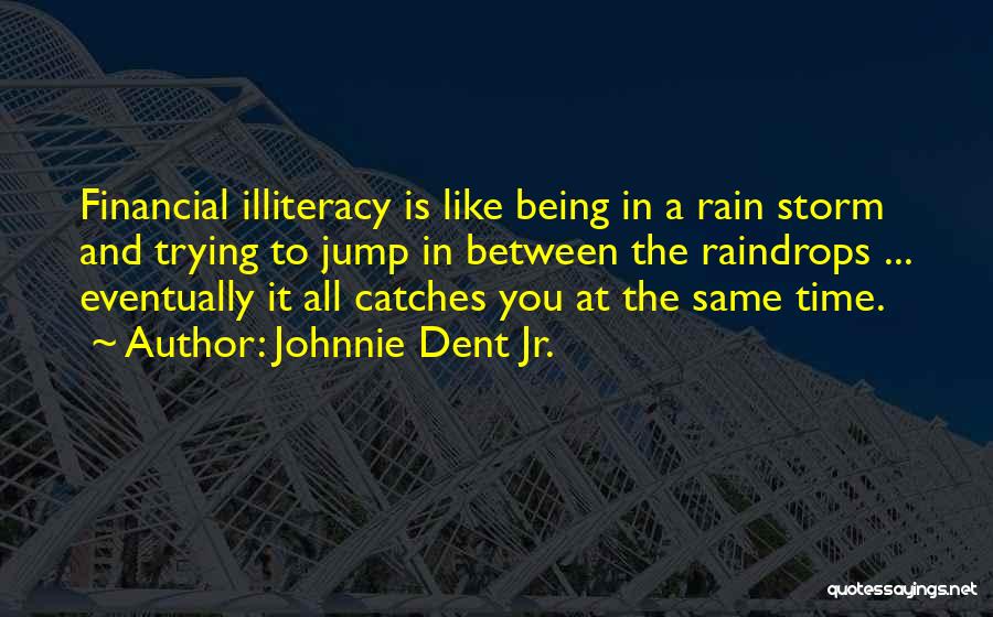 Financial Illiteracy Quotes By Johnnie Dent Jr.