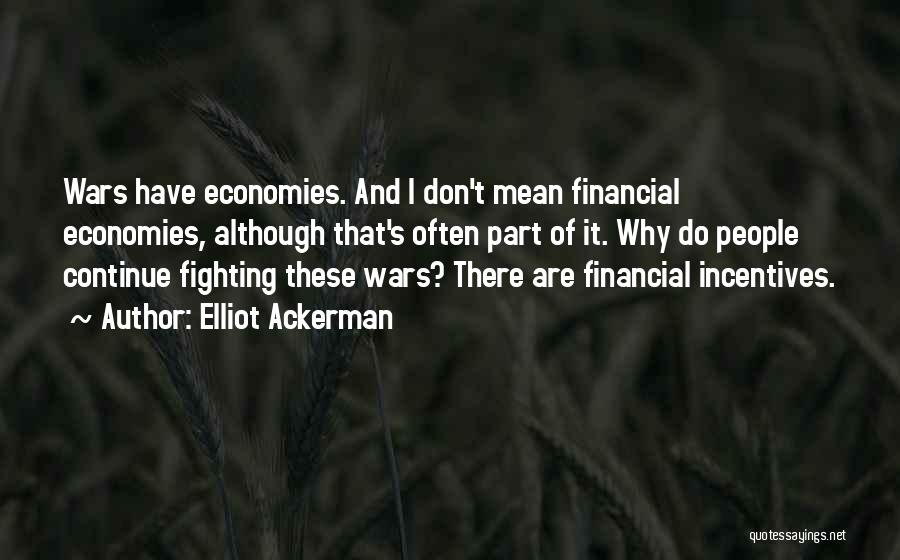 Financial Incentives Quotes By Elliot Ackerman