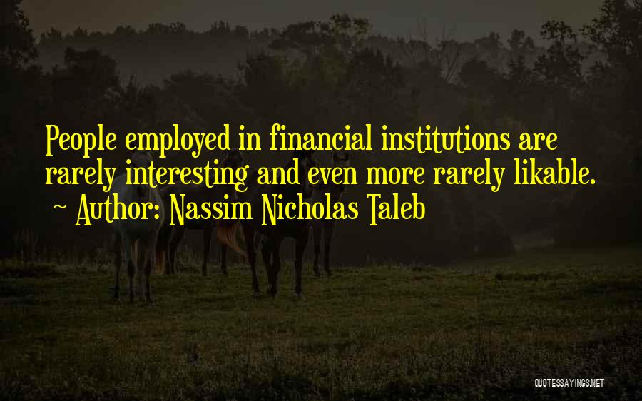 Financial Institutions Quotes By Nassim Nicholas Taleb