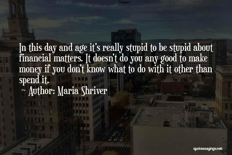 Financial Matters Quotes By Maria Shriver Financial Matters Quotes By Maria Shriver