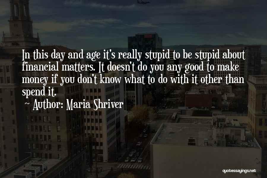 Financial Matters Quotes By Maria Shriver