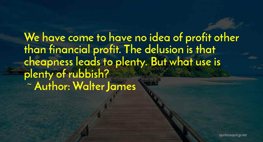 Financial Profit Quotes By Walter James