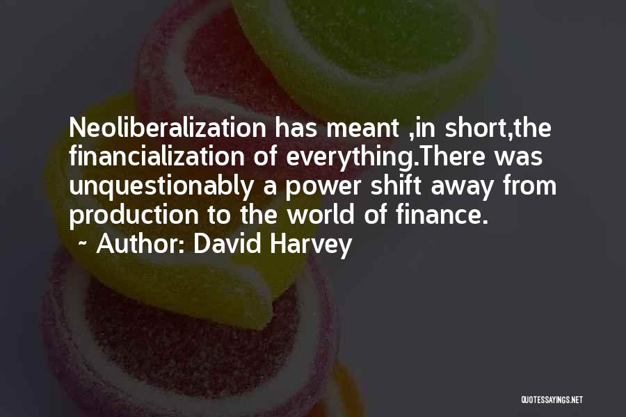 Financialization Quotes By David Harvey