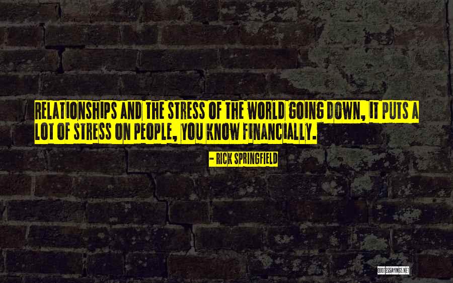 Financially Down Quotes By Rick Springfield