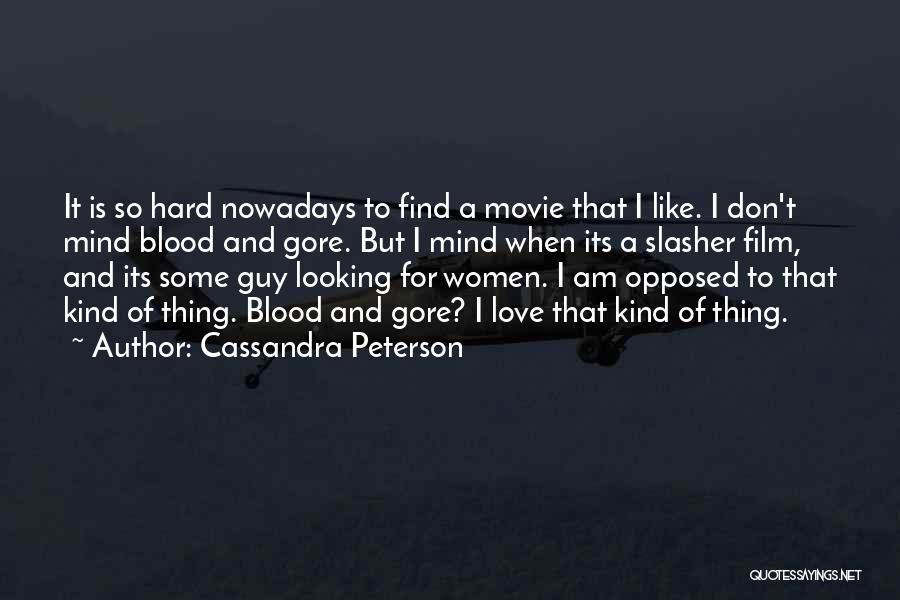 Find A Guy Love Quotes By Cassandra Peterson