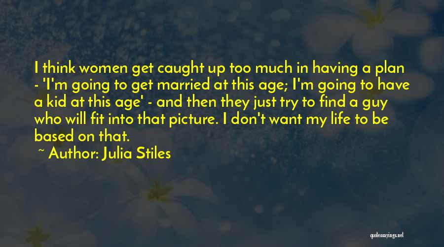 Find A Guy That Will Quotes By Julia Stiles