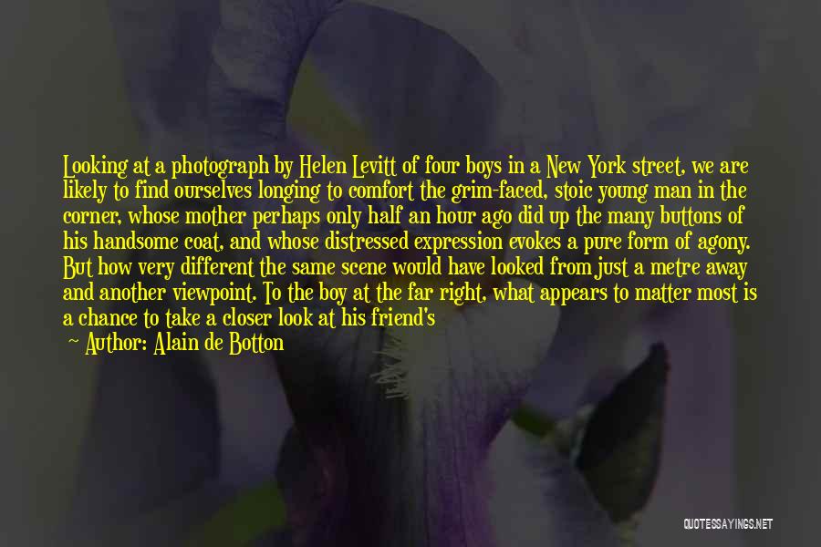 Find A Man Not A Boy Quotes By Alain De Botton