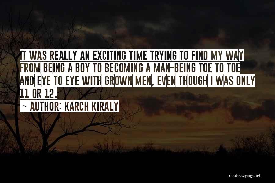 Find A Man Not A Boy Quotes By Karch Kiraly