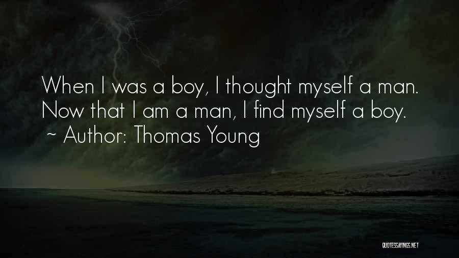 Find A Man Not A Boy Quotes By Thomas Young