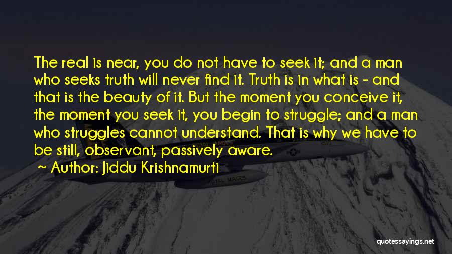 Find A Real Man Quotes By Jiddu Krishnamurti