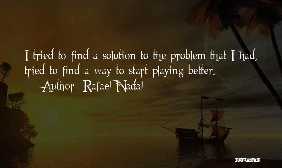 Find A Solution Quotes By Rafael Nadal