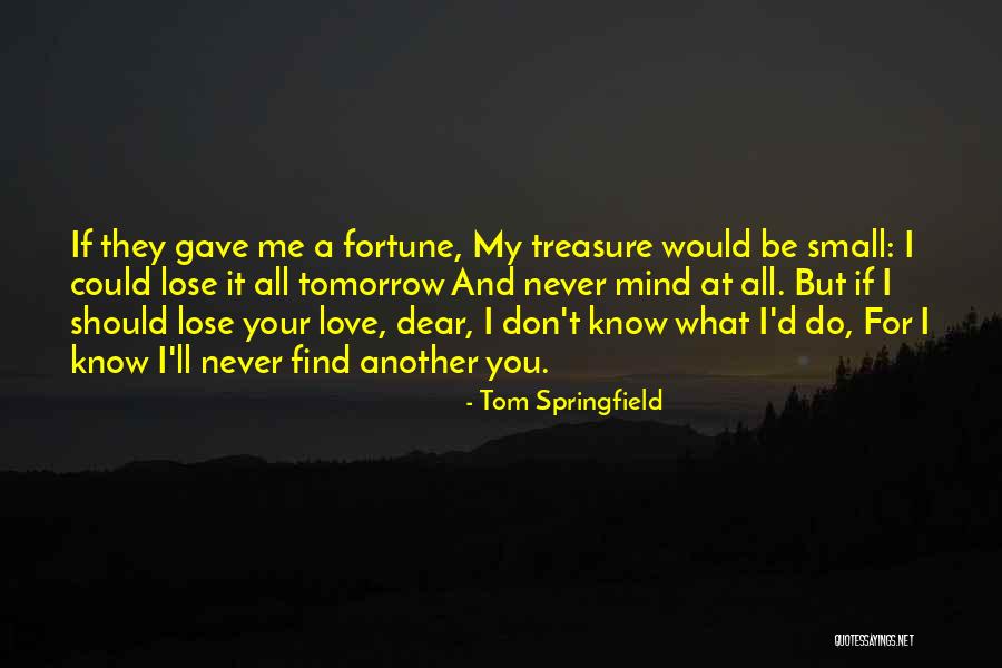 Find Another You Quotes By Tom Springfield