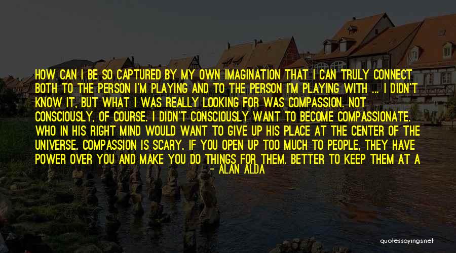 Find Better Person Quotes By Alan Alda Find Better Person Quotes By Alan Alda