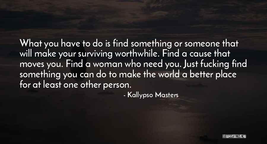 Find Better Person Quotes By Kallypso Masters Find Better Person Quotes By Kallypso Masters