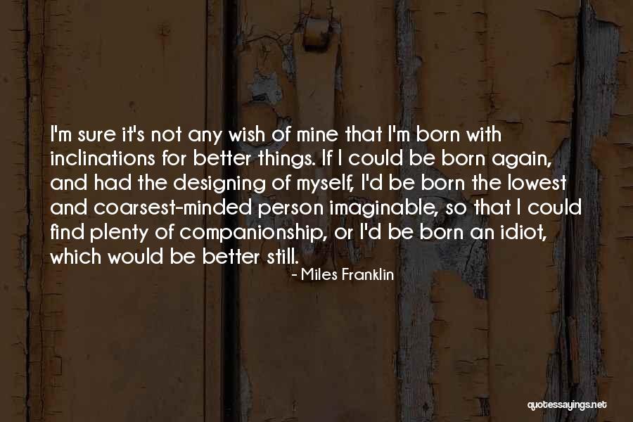 Find Better Person Quotes By Miles Franklin Find Better Person Quotes By Miles Franklin