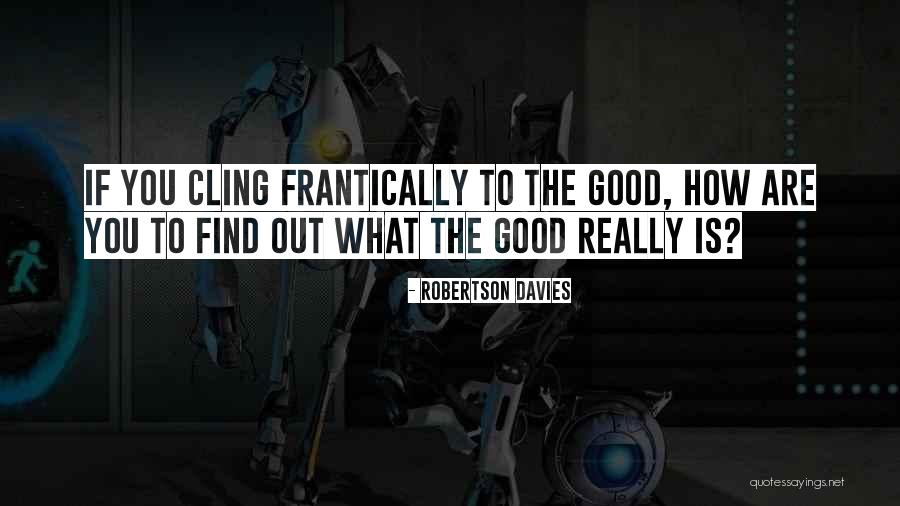 Find Good Quotes By Robertson Davies Find Good Quotes By Robertson Davies