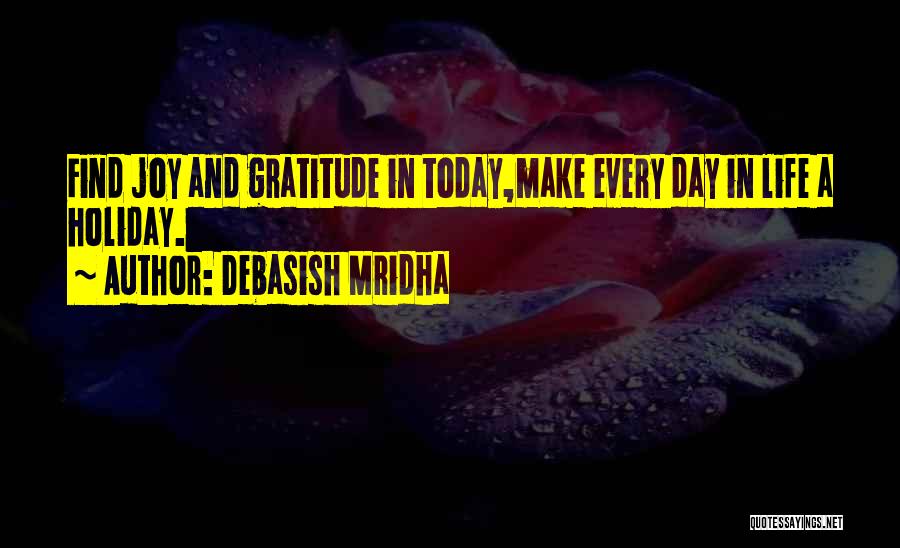 Find Gratitude Quotes By Debasish Mridha