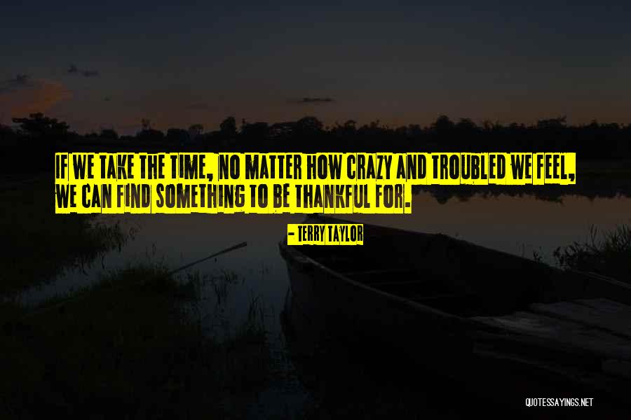 Find Gratitude Quotes By Terry Taylor Find Gratitude Quotes By Terry Taylor