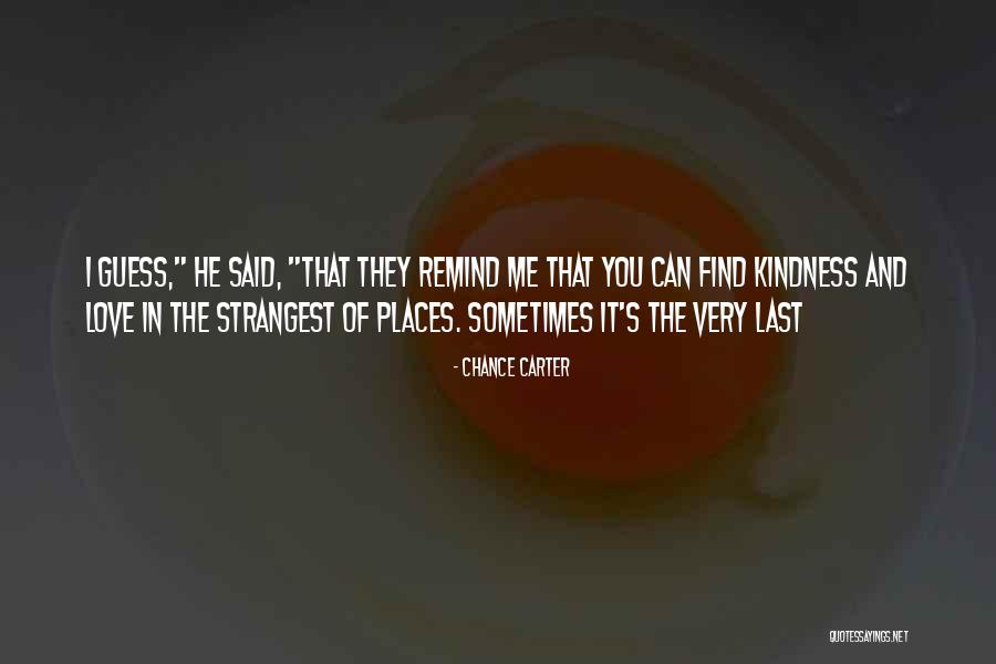 Find Kindness Quotes By Chance Carter Find Kindness Quotes By Chance Carter
