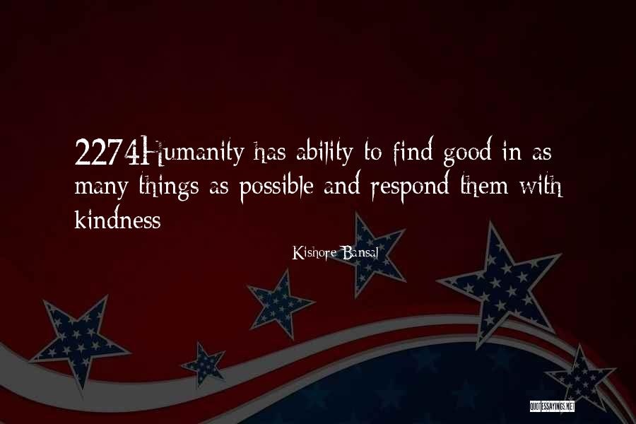 Find Kindness Quotes By Kishore Bansal Find Kindness Quotes By Kishore Bansal