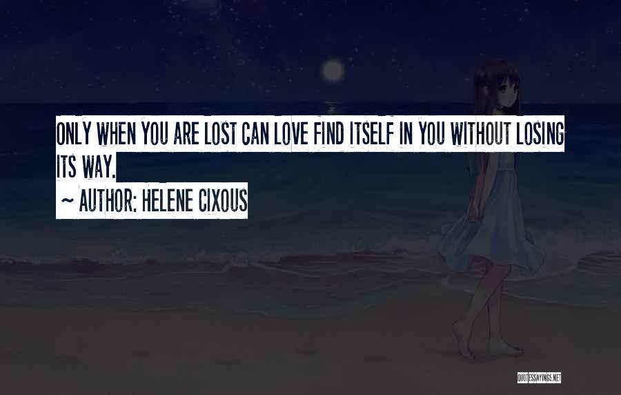Find Lost Love Quotes By Helene Cixous