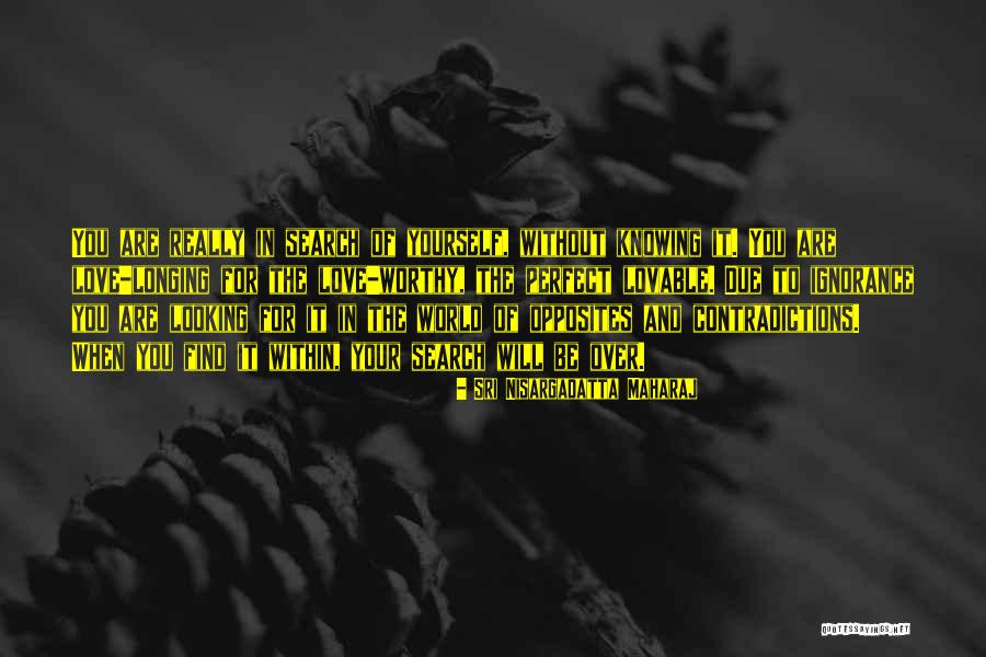 Find Love Within Yourself Quotes By Sri Nisargadatta Maharaj Find Love Within Yourself Quotes By Sri Nisargadatta Maharaj