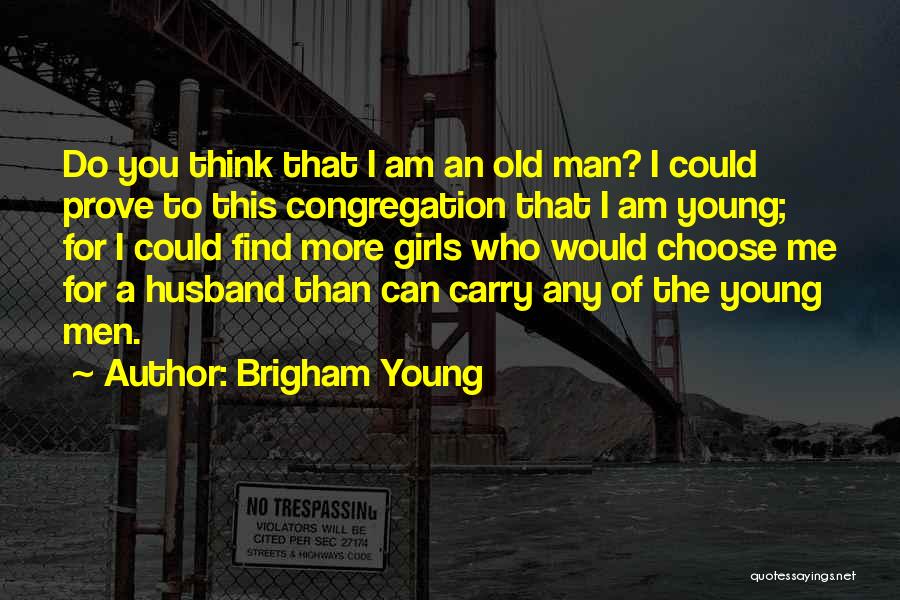 Find Me A Man Who Quotes By Brigham Young