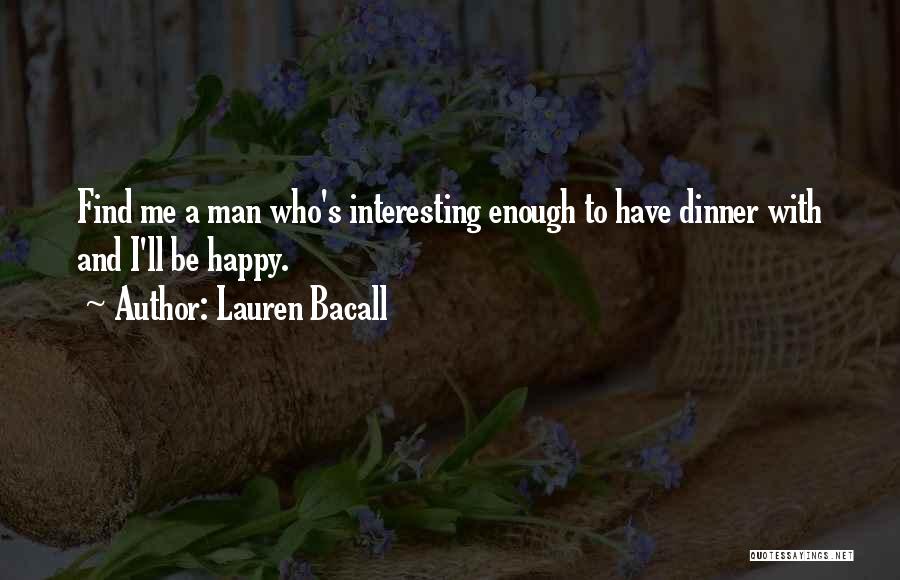 Find Me A Man Who Quotes By Lauren Bacall