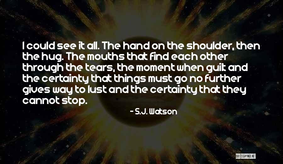 Find Me Guilty Quotes By S.J. Watson Find Me Guilty Quotes By S.J. Watson
