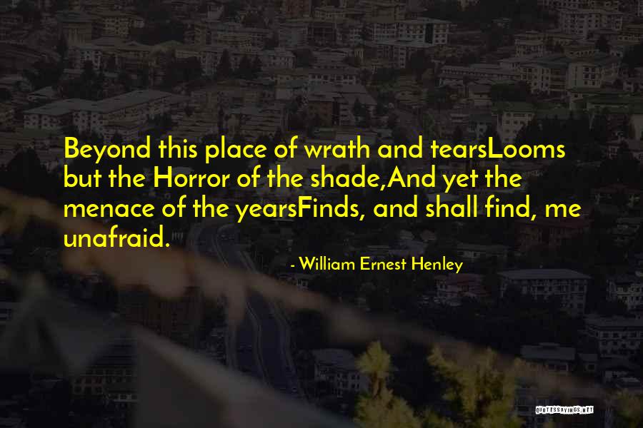 Find Me Unafraid Quotes By William Ernest Henley Find Me Unafraid Quotes By William Ernest Henley